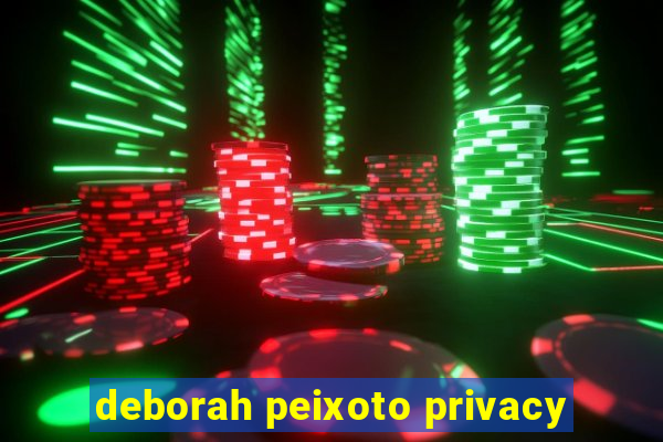 deborah peixoto privacy